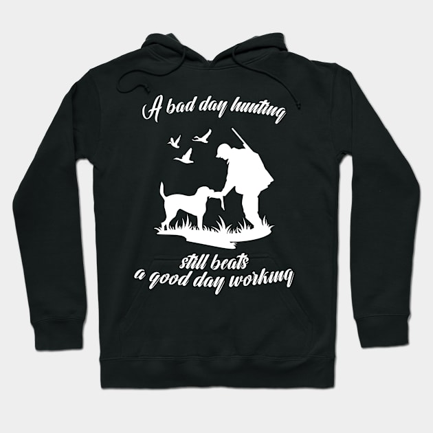 A Bad Day Hunting Still Beats A Good Day Working Hoodie by PlimPlom